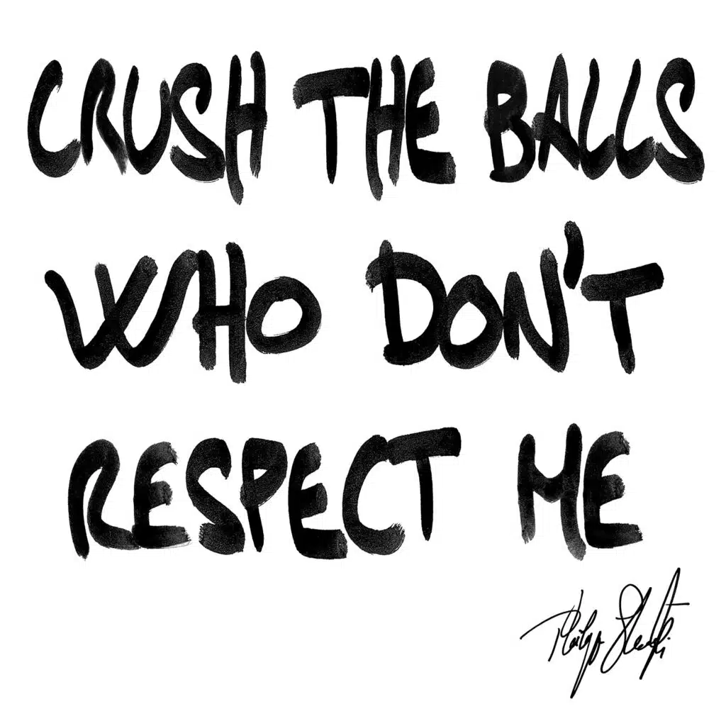 CRUSH THE BALLS WHO DON'T RESPECT ME 