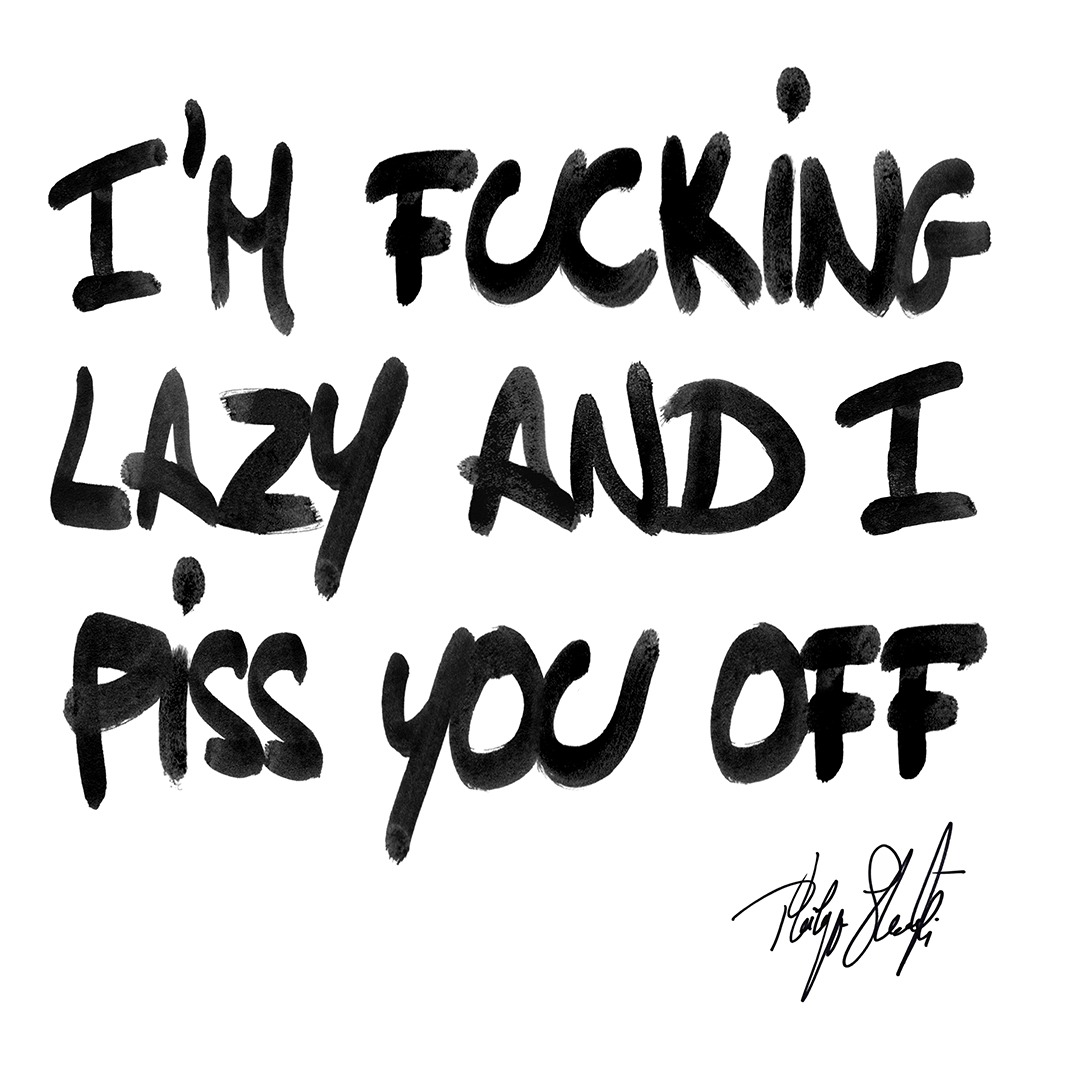 Read more about the article I’m f**king lazy and I piss you off