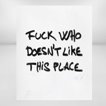Philippe Shangti - Fuck Who Doesn't Like This Place - 2024 Digigraphic print  24 x 30cm, edition of 77