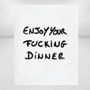 ENJOY YOUR FUCKING DINNER</br>2024 Digigraphic print  24 x 30cm</br></br>edition of 77